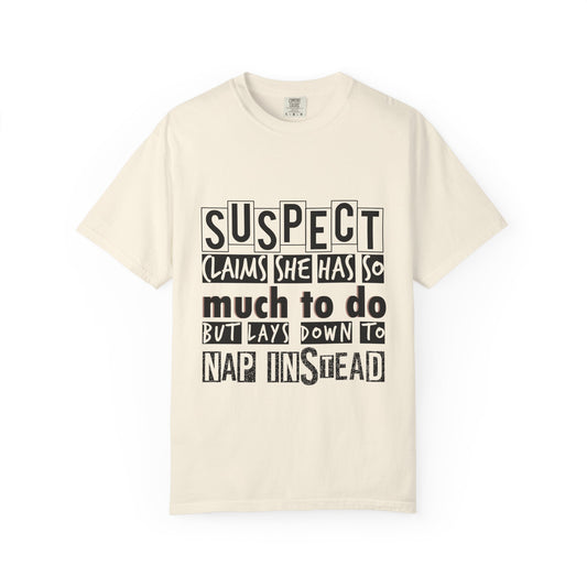 Funny Quote T-shirt for All Genders - Unisex Garment-Dyed Tee