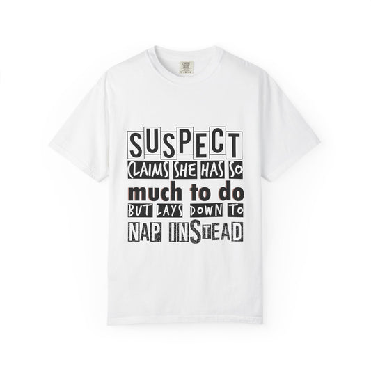 Funny Quote T-shirt for All Genders - Unisex Garment-Dyed Tee