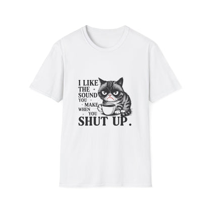 Funny Cat Shirt, I Like The Sound You Make When You Shut Up, Cat Lover Gift, Quirky Tees, Pet Parent Humor, Unisex Tee